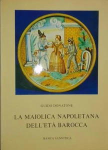 LA MAIOLICA NAPOLETANA DELL'ETA BAROCCA G.Donatone Banca sannitica 1974 - Foto 1 di 5