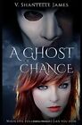 A Ghost Of A Chance By V. Shantelle James **Brand New**
