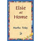 Elsie at Home - Paperback NEW Martha Finley 2006