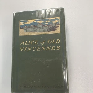 Maurice Thompson - Alice of Old Vincennes - 1900 First Edition HC Great Shape!  - Picture 1 of 3