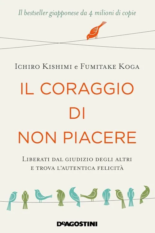 ISTITUTO GEOGRAFICO DE AGOSTINI IL CORAGGIO DI NON PIACERE - KISHIMI ICHIRO, KOGA FUMITAKE - ISTITUTO
