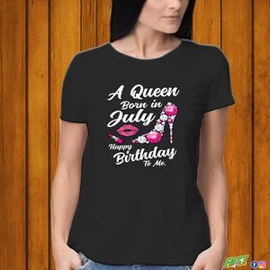 A Queen Born un July Tshirt, Happy Birthday to me shirt, BDAY T Shirt - Picture 1 of 5