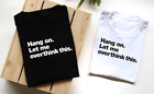 Hang On Let Me Overthink This White Or Black Funny Slogan T Shirt Men Ladies Uk