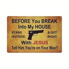 BEFORE YOU BREAK INTO MY HOUSE * METAL SIGN * HOME DECOR * S16