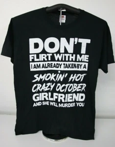 DON'T FLIRT WITH ME I AM ALREADY TAKEN..CRAZY OCTOBER GIRLFRIEND T-Shirt Lrg Blk - Picture 1 of 6