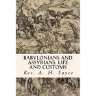 Babylonians And Assyrians, Life And Customs - Paperback New Sayce, Rev A. H 01/0