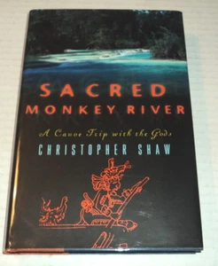 2000 1ST ED. SACRED MONKEY RIVER: A Canoe Trip with the Gods by CHRISTOPHER SHAW - Picture 1 of 4