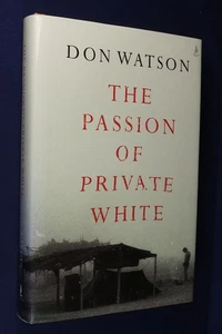 THE PASSION OF PRIVATE WHITE Don Watson VIETNAM WAR VET ARHNHEM LAND BIO HCDJ - Picture 1 of 12