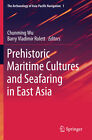 Prehistoric Maritime Cultures and Seafaring in East Asia - Chunming Wu - 2021
