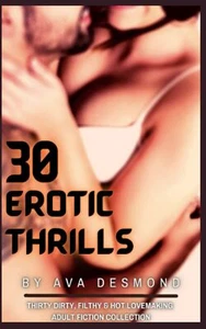 30Erotic Thrills: Thirty Dirty, Filthy & Hot Lovemaking Adult Fiction Collection - Imagen 1 de 2