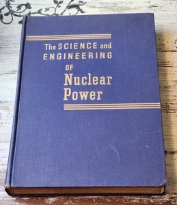 “The Science and Engineering of Nuclear Power 1947 First Ed Goodman Hardback - Picture 1 of 3