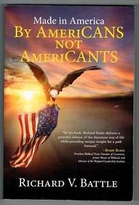 Made In America By AmeriCANS Not AmeriCANTS by Richard V. Battle New Softback - Foto 1 di 2