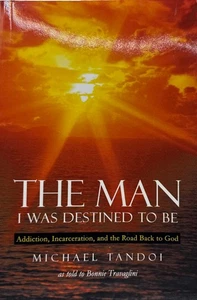 The Man I Was Destined To Be: Addiction, Incarceration And The Road Back To God - Imagen 1 de 3