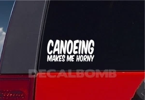 Canoeing Makes Me Horny Decal Sticker Turbo Truck Hunt Race rzr Fish Kayak Canoe - Imagen 1 de 2