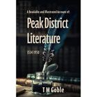 A Readable, Illustrated Account of Peak District Litera - Paperback NEW Goble, T
