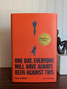 One Day Everyone Will Have Always Been Against This Omar Akkad SIGNED 1st/1st HC - Picture 1 of 6