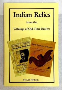 INDIAN RELICS by Lar Hothem, PB, **NEW & RARE** - Foto 1 di 9