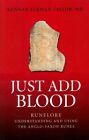 Just Add Blood : Runelore: Understanding And Using The Anglo-Saxon Runes, Pap...