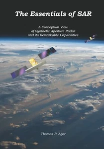 The Essentials of SAR: A Conceptual View of Synthetic Aperture Radar and Its Rem - Foto 1 di 1