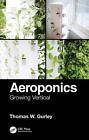 Aeroponics: Growing Vertical by Thomas W. Gurley (English) Paperback Book