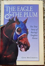 The Eagle and the Plum: the true story of racing's toughest horses (2005, HC)