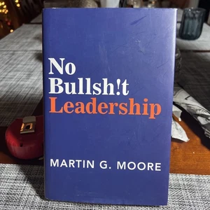 No Bullsh!t Leadership by Martin G. Moore (2021, Hardcover) - Imagen 1 de 2