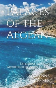 Palaces of the Aegean: Exploring Minoan Architecture and Culture by Kaylynne Jc  - Picture 1 of 1
