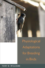 Tony D. Williams Physiological Adaptations for Breeding in Birds (Hardback)
