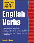 Practice Makes Perfect: English Verbs by Gray, Loretta S.; Gray Loretta