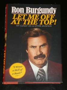 LET ME OFF AT THE TOP! by Ron Burgundy (2013 Hardcover) Will Ferrell, Anchorman - Picture 1 of 1