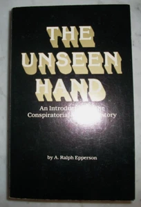 The Unseen Hand~A. Ralph Epperson~Intro to Conspiratorial View of History - PB - Foto 1 di 4