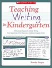 Teaching Writing In Kindergarten: A Structured Approach to Daily Writing That He