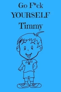 Go F*ck Yourself Timmy: The Adult Storybook Adventure, of Young Timmy by Royal J - Picture 1 of 1