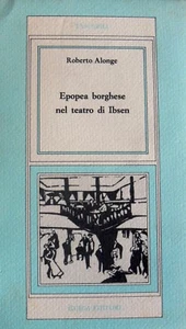 ROBERTO ALONGE EPOPEA BORGHESE NEL TEATRO DI IBSEN GUIDA EDITORI 1983 - Foto 1 di 3