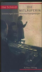 Ilse Schmidt: Die Mitläuferin - Erinnerungen einer Wehrmachtsangehörigen (1999) - Imagen 1 de 1