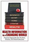 Health Information in a Changing World: Practical Approaches for Teachers, Schoo