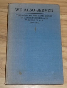 "We Also Served" - The Story Of Home Guard Cambs Ely 1940-43 (1944 HB) - Picture 1 of 5