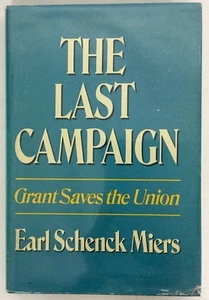 THE LAST CAMPAIGN : Grant Saves the Union by Earl Schenck Miers 1972 - Picture 1 of 12