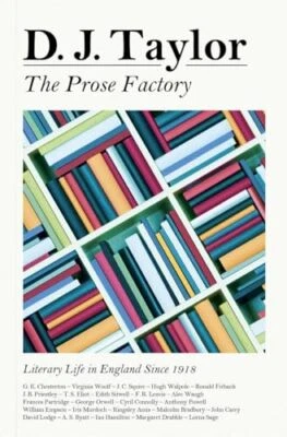 The Prose Factory: Literary Life in Britain Since 1918 by Taylor, D J Hardback - Image 1 of 2