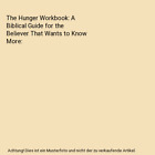 The Hunger Workbook: A Biblical Guide For The Believer That Wants To Know More,