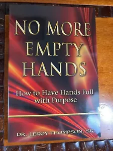 No More Empty Hands How to Have Hands Full with Purpose Dr. Leroy Thompson NEW - Picture 1 of 2