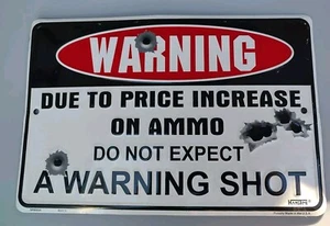 WARNING Metal Sign Due To Price Increase On Ammo Do Not Expect A Warning Shot - Picture 1 of 2