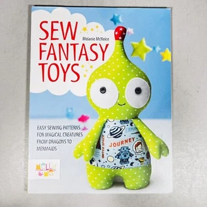 Sew Fantasy Toys - Magical Creatures Dragons to Mermaids by Melanie McNeice - Picture 1 of 2