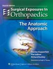 Surgical Exposures In Orthopaedics: The Anatomic Approach [Hoppenfeld, Surgical