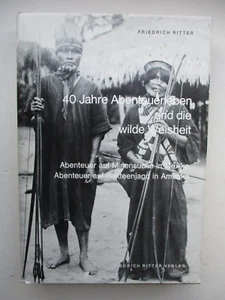 40 Jahre Abenteuerleben und die wilde Weisheit, Friedrich Ritter I Buch I - Foto 1 di 4