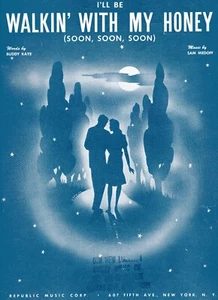 "I'll Be WALKIN' WITH MY HONEY (Soon, Soon, Soon)" by Buddy Kaye - 3pgs - 1945 - Picture 1 of 2