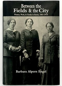 BETWEEN THE FIELDS & THE CITY Women Work & Family in Russia 1861-1914 - Engel - Picture 1 of 1