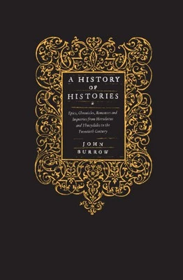 A History of Histories: Epics, Chronicles, Romances ... by Burrow, John Hardback - Image 1 of 2