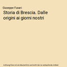 Storia di Brescia. Dalle origini ai giorni nostri, Giuseppe Fusari