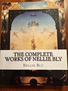Complete Works of Nellie Bly by Nellie Bly (2015, Trade Paperback) - Picture 1 of 2